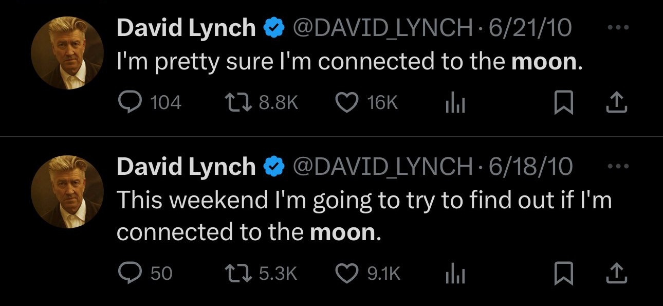 Screenshot with two David Lynch tweets; one saying he's pretty sure he's connected to the moon, and another saying he's going to try to find out if he's connected to the moon